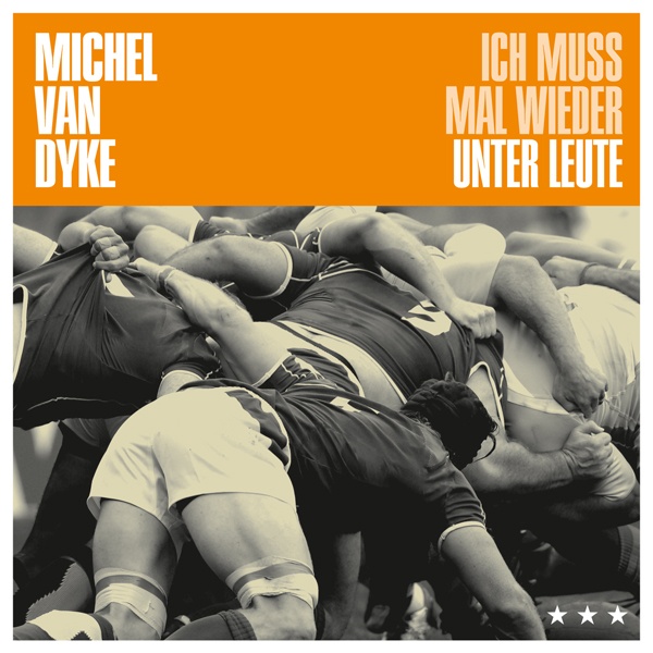 Michel Van Dyke - Ich Muss Mal Wieder Unter Leute